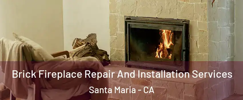  Brick Fireplace Repair And Installation Services Santa Maria - CA