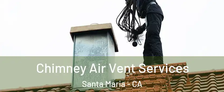  Chimney Air Vent Services Santa Maria - CA