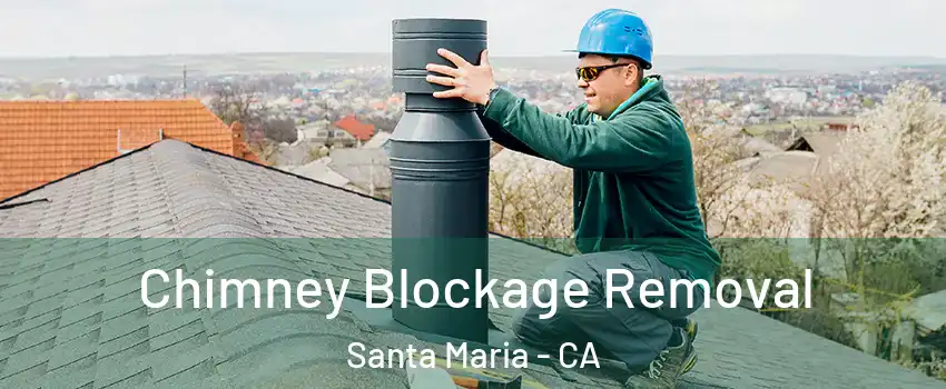  Chimney Blockage Removal Santa Maria - CA