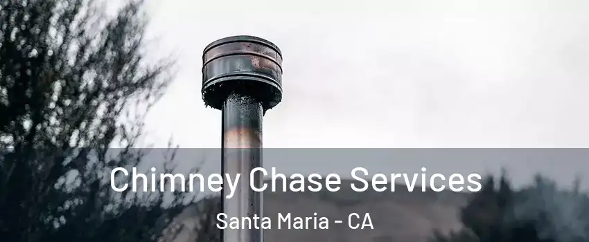 Chimney Chase Services Santa Maria - CA