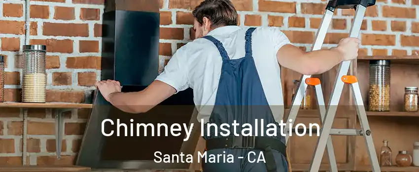  Chimney Installation Santa Maria - CA