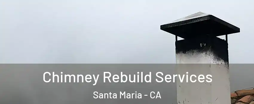  Chimney Rebuild Services Santa Maria - CA