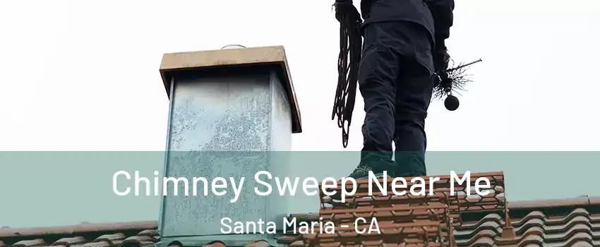  Chimney Sweep Near Me Santa Maria - CA