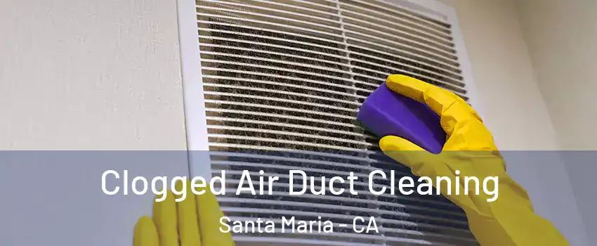  Clogged Air Duct Cleaning Santa Maria - CA