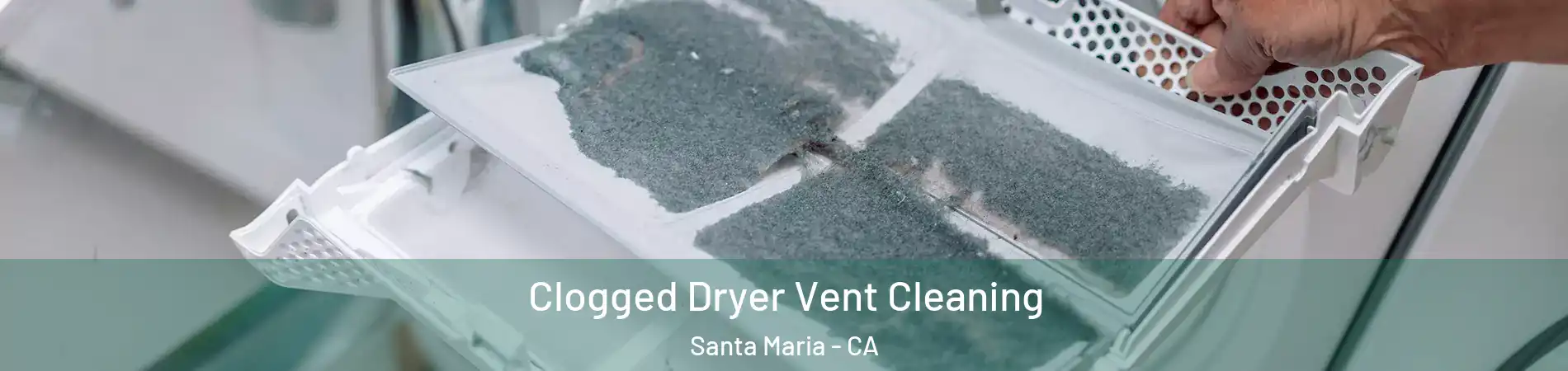  Clogged Dryer Vent Cleaning Santa Maria - CA