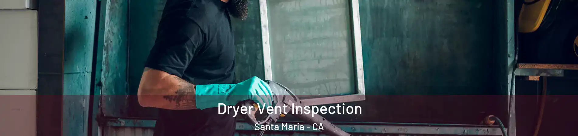  Dryer Vent Inspection Santa Maria - CA