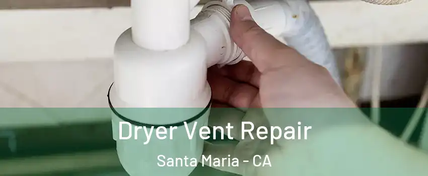  Dryer Vent Repair Santa Maria - CA