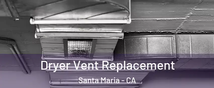  Dryer Vent Replacement Santa Maria - CA