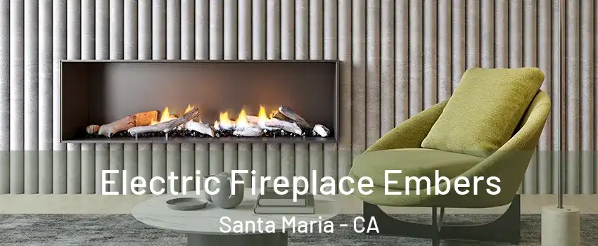  Electric Fireplace Embers Santa Maria - CA