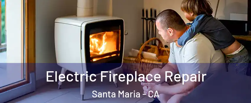  Electric Fireplace Repair Santa Maria - CA