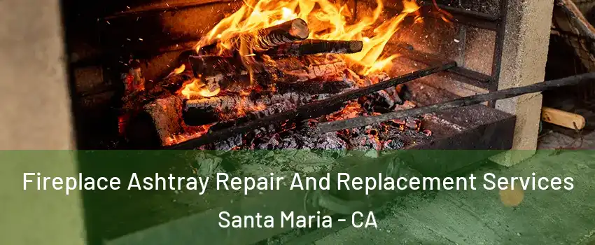  Fireplace Ashtray Repair And Replacement Services Santa Maria - CA