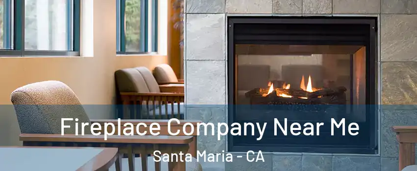  Fireplace Company Near Me Santa Maria - CA