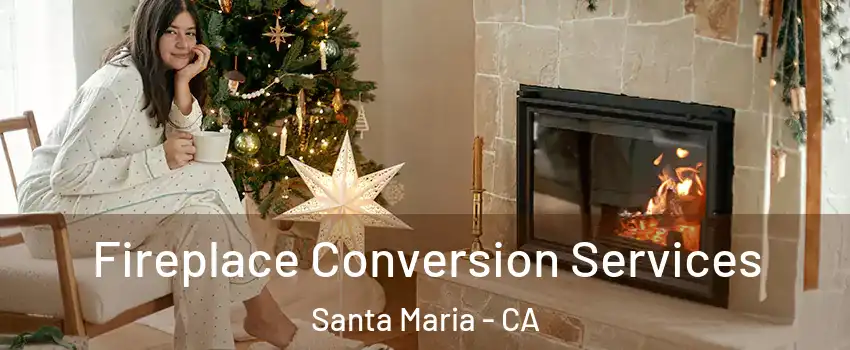  Fireplace Conversion Services Santa Maria - CA