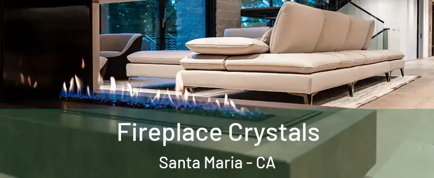  Fireplace Crystals Santa Maria - CA