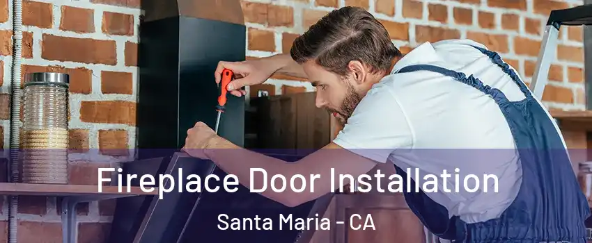  Fireplace Door Installation Santa Maria - CA