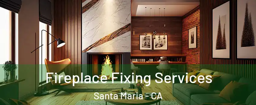  Fireplace Fixing Services Santa Maria - CA