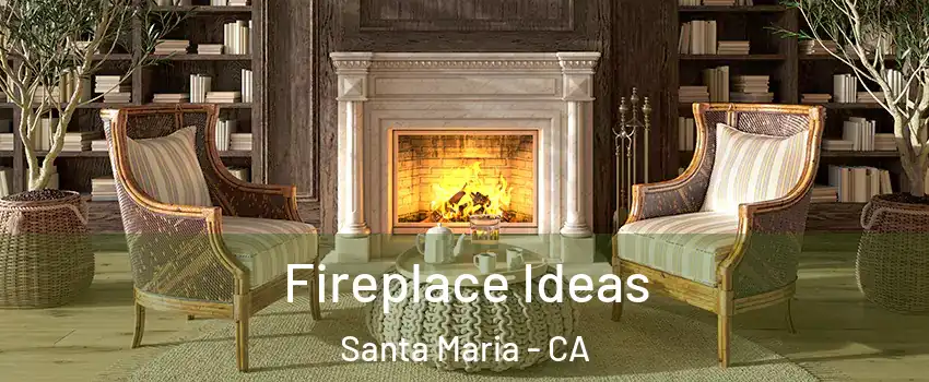  Fireplace Ideas Santa Maria - CA