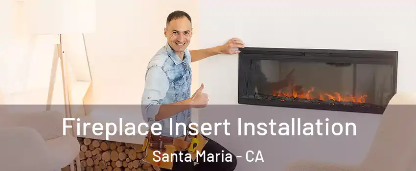  Fireplace Insert Installation Santa Maria - CA