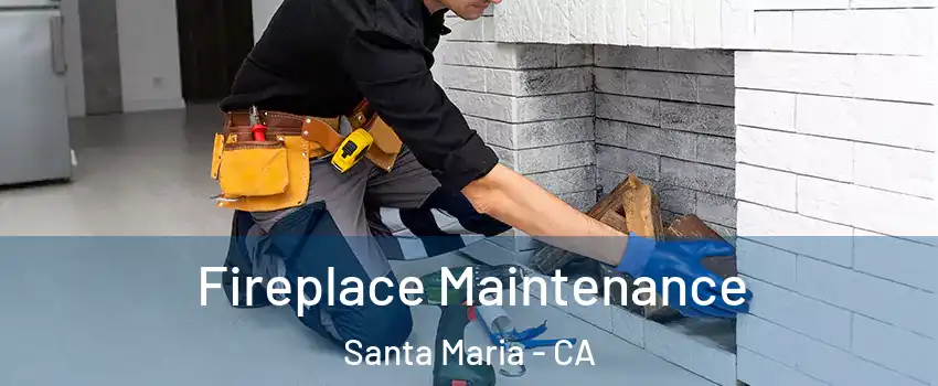  Fireplace Maintenance Santa Maria - CA