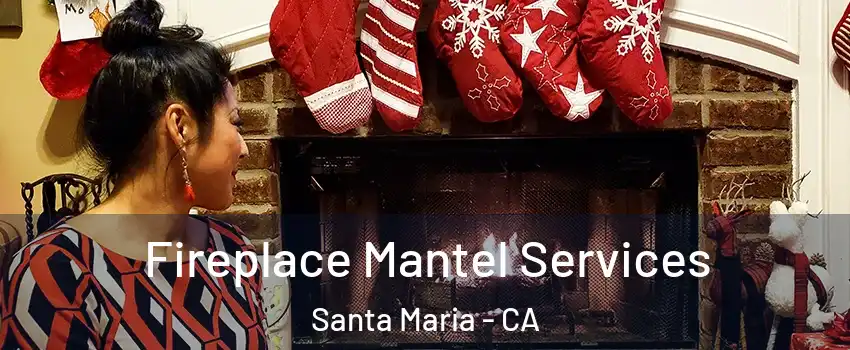  Fireplace Mantel Services Santa Maria - CA