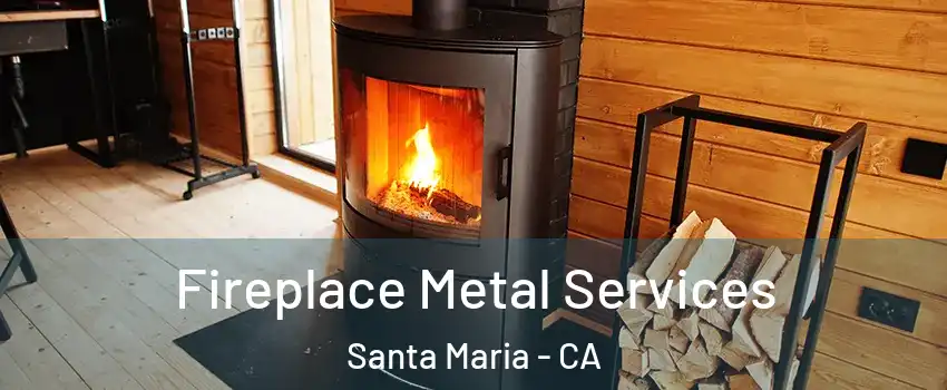  Fireplace Metal Services Santa Maria - CA