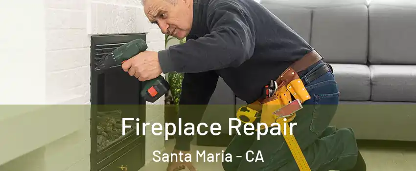  Fireplace Repair Santa Maria - CA