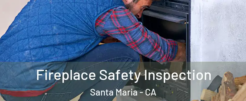  Fireplace Safety Inspection Santa Maria - CA