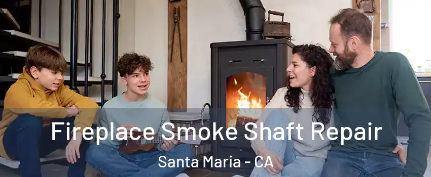 Fireplace Smoke Shaft Repair Santa Maria - CA