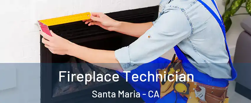  Fireplace Technician Santa Maria - CA