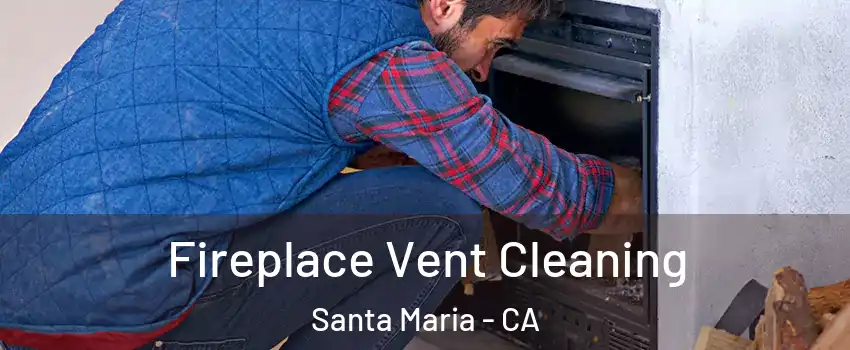  Fireplace Vent Cleaning Santa Maria - CA