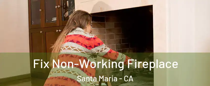  Fix Non-Working Fireplace Santa Maria - CA