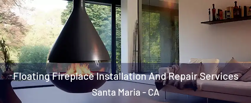  Floating Fireplace Installation And Repair Services Santa Maria - CA