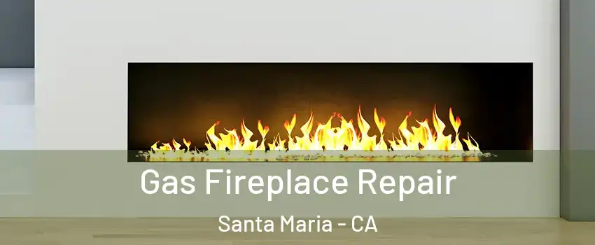  Gas Fireplace Repair Santa Maria - CA