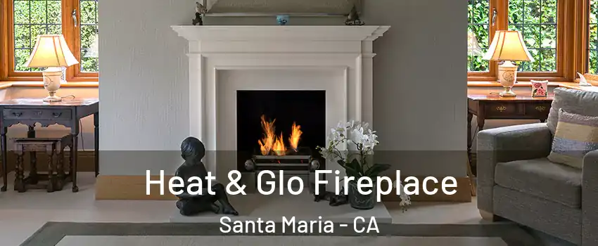  Heat & Glo Fireplace Santa Maria - CA