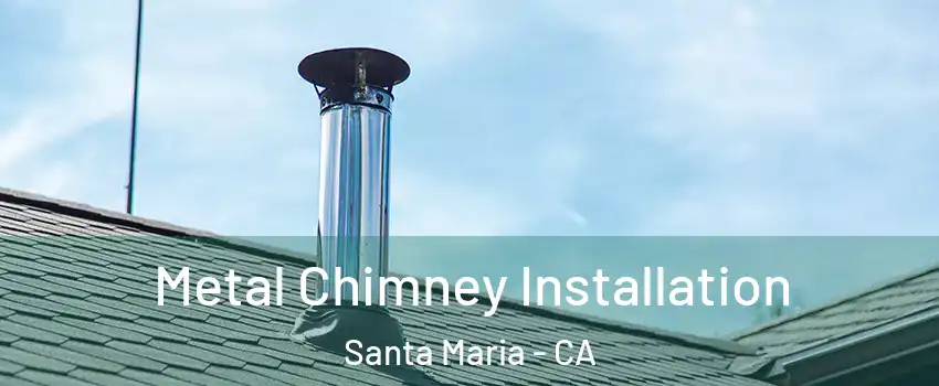  Metal Chimney Installation Santa Maria - CA
