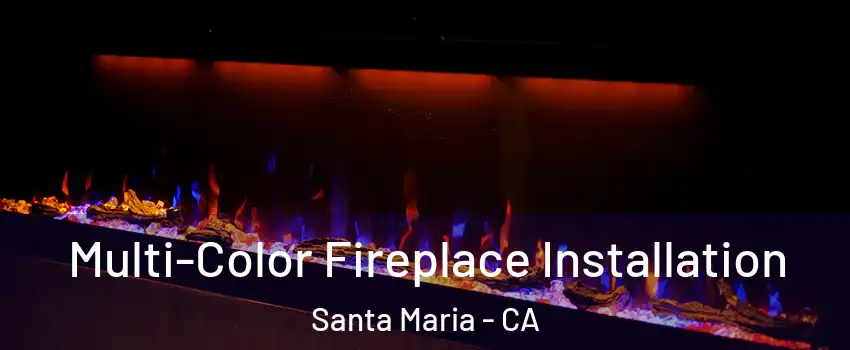  Multi-Color Fireplace Installation Santa Maria - CA