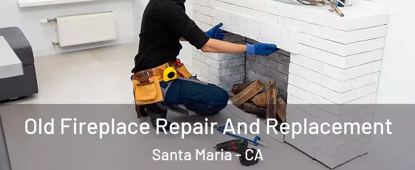  Old Fireplace Repair And Replacement Santa Maria - CA
