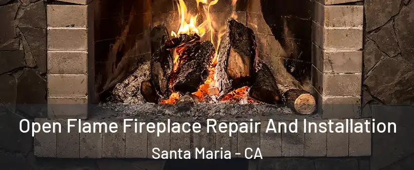  Open Flame Fireplace Repair And Installation Santa Maria - CA