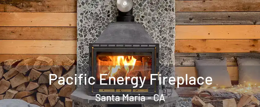  Pacific Energy Fireplace Santa Maria - CA