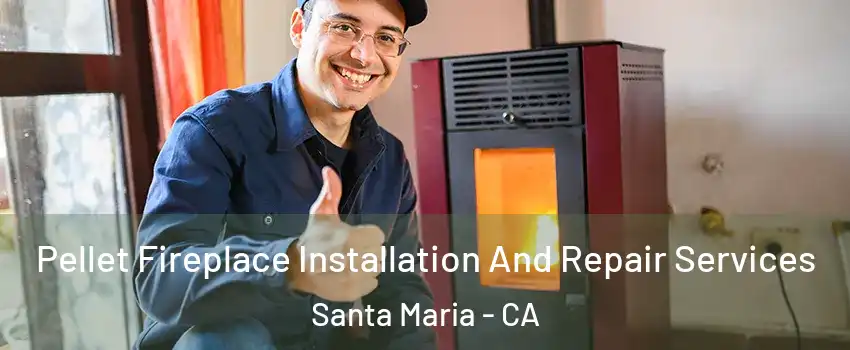  Pellet Fireplace Installation And Repair Services Santa Maria - CA