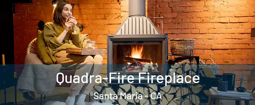  Quadra-Fire Fireplace Santa Maria - CA