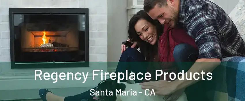  Regency Fireplace Products Santa Maria - CA