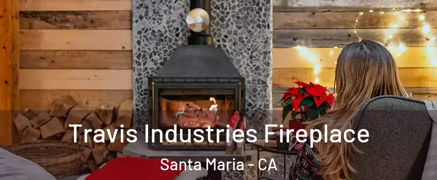  Travis Industries Fireplace Santa Maria - CA