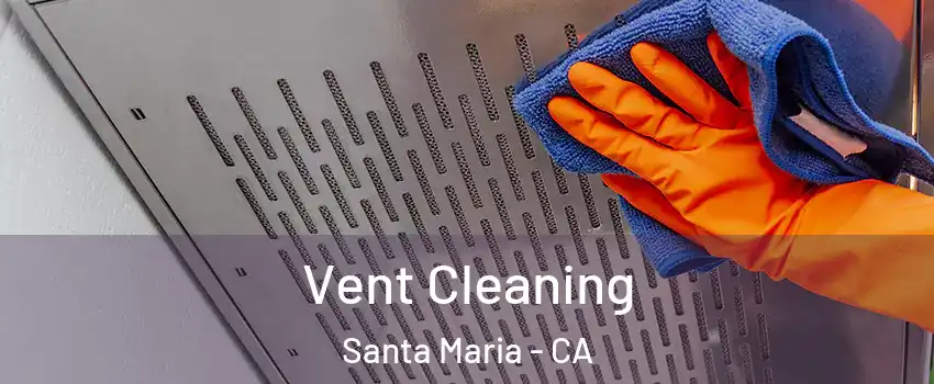  Vent Cleaning Santa Maria - CA