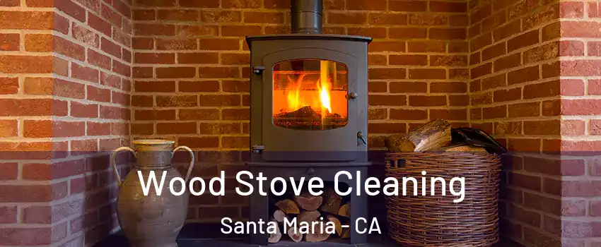  Wood Stove Cleaning Santa Maria - CA