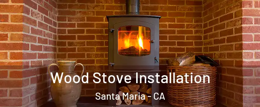  Wood Stove Installation Santa Maria - CA