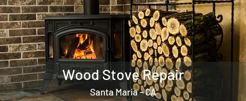  Wood Stove Repair Santa Maria - CA